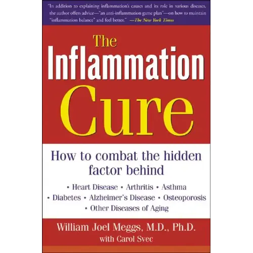 The Inflammation Cure: Simple Steps for Reversing Heart Disease, Arthritis, Diabetes, Asthma, Alzheimer's Disease, Osteoporosis, Other Diseases of Agi