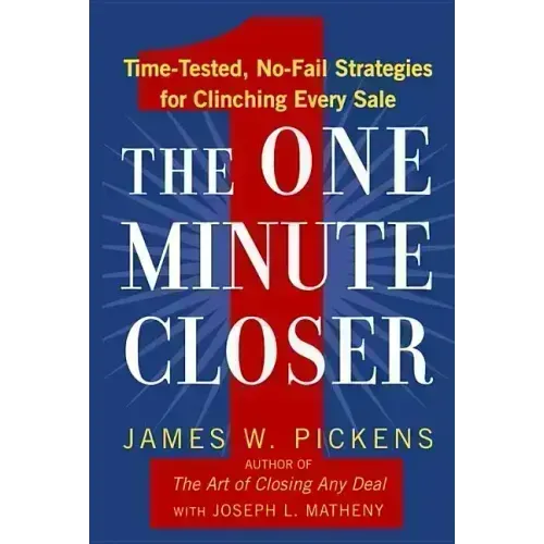 The One Minute Closer: Time-Tested, No-Fail Strategies for Clinching Every Sale
