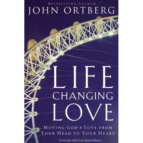 Life-Changing Love: Moving God's Love from Your Head to Your Heart
