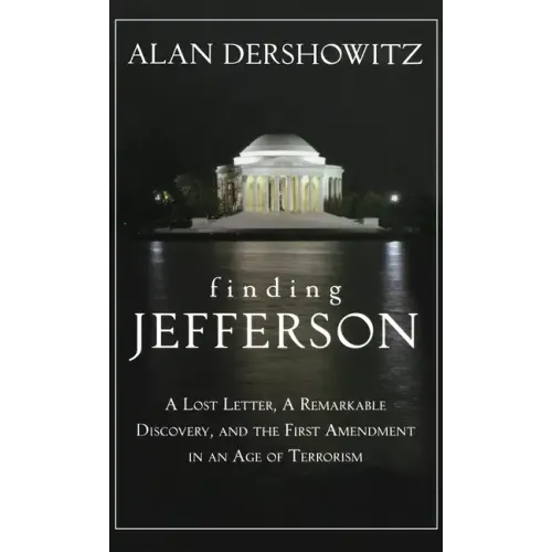 Finding Jefferson: A Lost Letter, a Remarkable Discovery, and Freedom of Speech in an Age of Terrorism