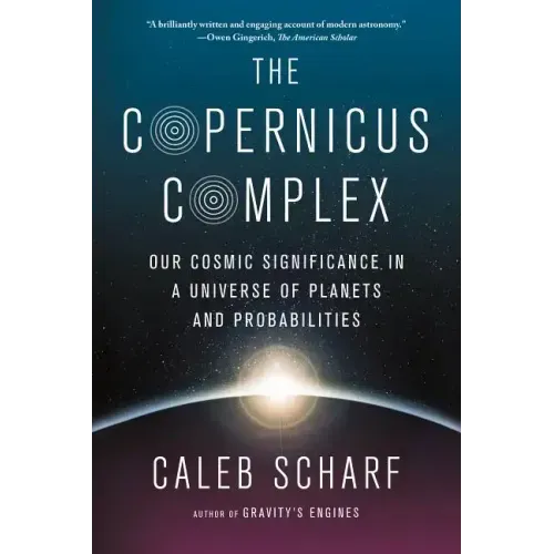 The Copernicus Complex: Our Cosmic Significance in a Universe of Planets and Probabilities