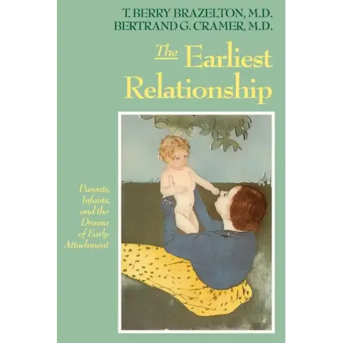 The Earliest Relationship: Parents, Infants, and the Drama of Early Attachment
