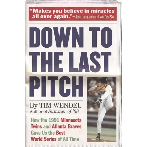 Down to the Last Pitch: How the 1991 Minnesota Twins and Atlanta Braves Gave Us the Best World Series of All Time