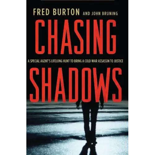 Chasing Shadows: A Special Agent's Lifelong Hunt to Bring a Cold War Assassin to Justice