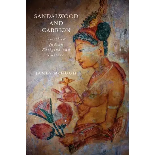 Sandalwood and Carrion: Smell in Indian Religion and Culture