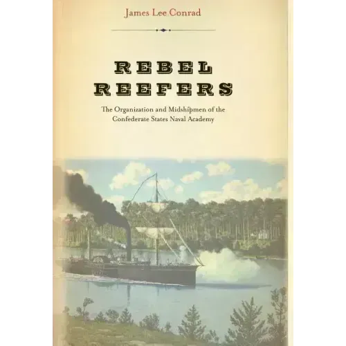 Rebel Reefers: The Organization and Midshipmen of the Confederate States Naval Academy