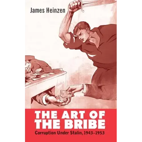 The Art of the Bribe: Corruption Under Stalin, 1943-1953