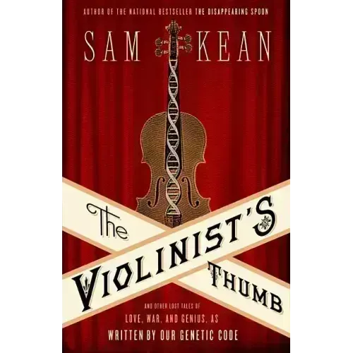 The Violinist's Thumb: And Other Lost Tales of Love, War, and Genius, as Written by Our Genetic Code