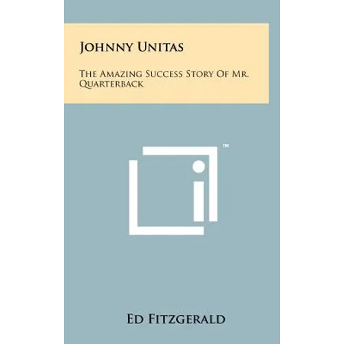 Johnny Unitas: The Amazing Success Story of Mr. Quarterback