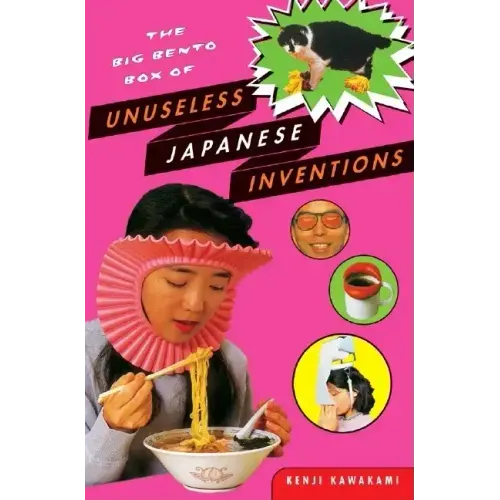 The Big Bento Box of Unuseless Japanese Inventions: The Art of Chindogu