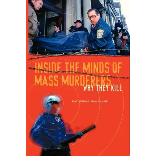 Inside the Minds of Mass Murderers: Why They Kill
