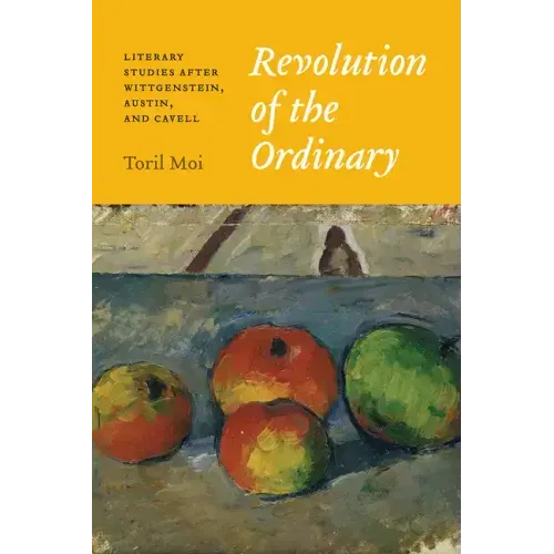 Revolution of the Ordinary: Literary Studies after Wittgenstein, Austin, and Cavell