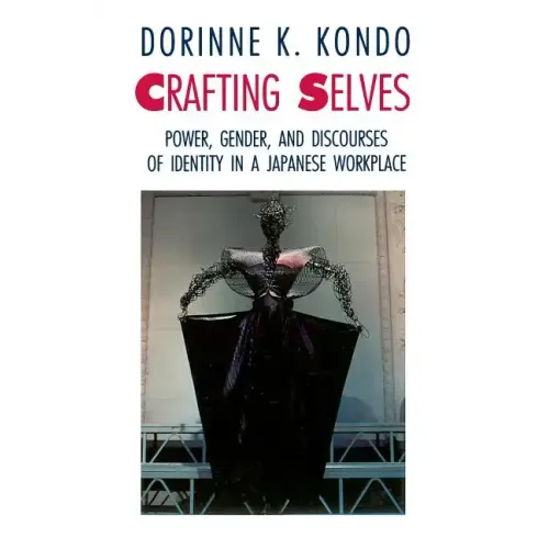 Crafting Selves: Power, Gender, and Discourses of Identity in a Japanese Workplace