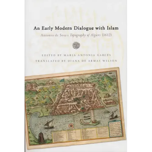 Early Modern Dialogue with Islam: Antonio de Sosa's Topography of Algiers (1612)