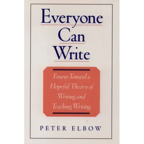 Everyone Can Write: Essays Toward a Hopeful Theory of Writing and Teaching Writing