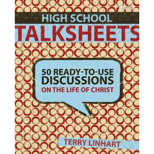 High School Talksheets: 50 Ready-To-Use Discussions on the Life of Christ - Paperback