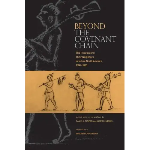 Beyond the Covenant Chain: The Iroquois and Their Neighbors in Indian North America, 1600-1800