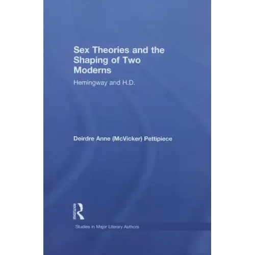 Sex Theories and the Shaping of Two Moderns: Hemingway and H.D.