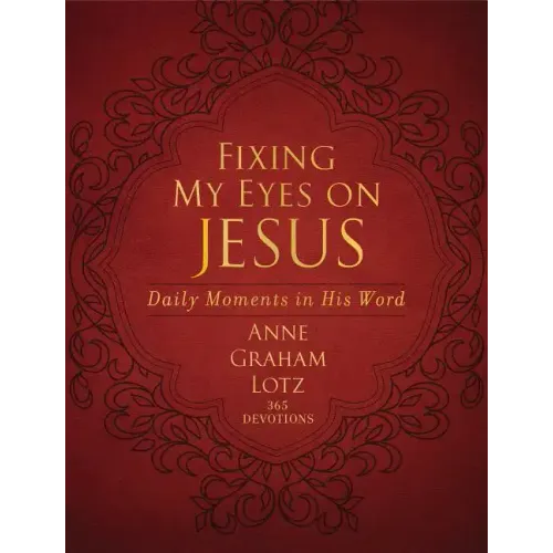 Fixing My Eyes on Jesus: Daily Moments in His Word (a 365-Day Devotional)
