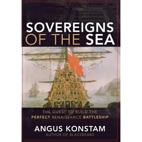Sovereigns of the Sea: The Quest to Build the Perfect Renaissance Battleship