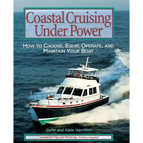 Coastal Cruising Under Power: How to Buy, Equip, Operate, and Maintain Your Boat