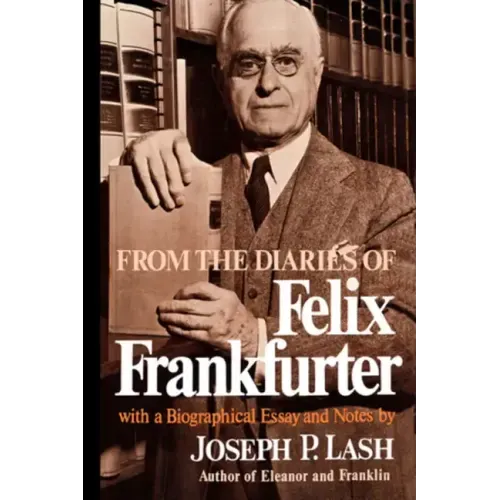 From the Diaries of Felix Frankfurter: With a Biographical Essay and Notes