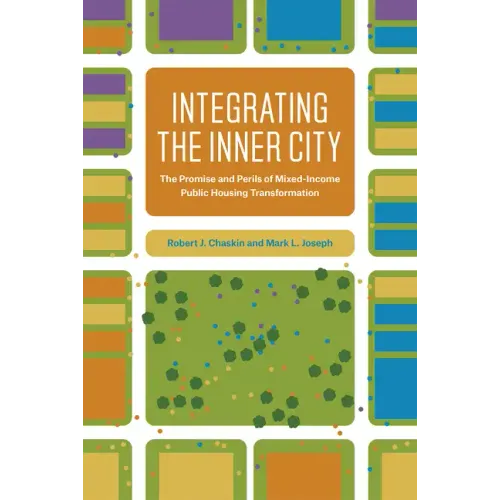 Integrating the Inner City: The Promise and Perils of Mixed-Income Public Housing Transformation