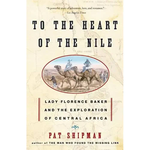 To the Heart of the Nile: Lady Florence Baker and the Exploration of Central Africa