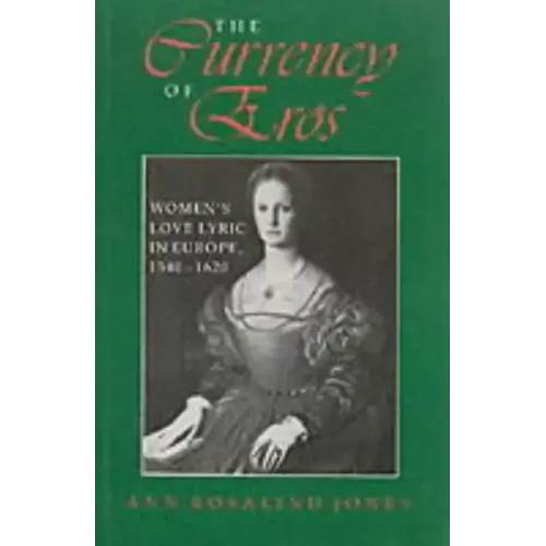 The Currency of Eros: Women's Love Lyric in Europe, 1540 1620