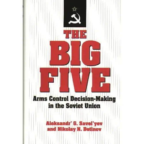 The Big Five: Arms Control Decision-Making in the Soviet Union