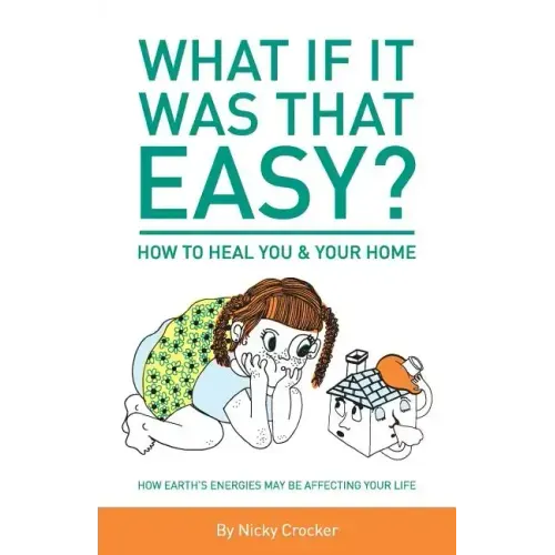 What if it was that EASY? How to heal YOU & your HOME: How Earth's energies may be affecting your life