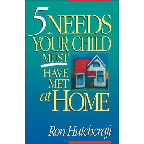 Five Needs Your Child Must Have Met at Home