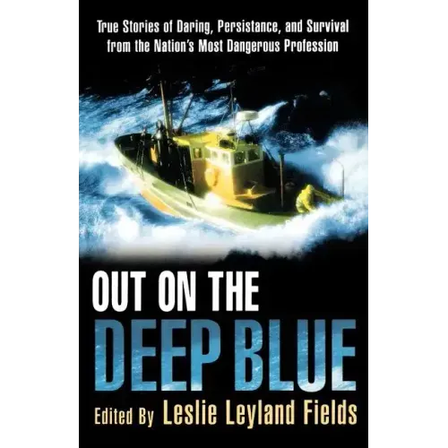 Out on the Deep Blue: True Stories of Daring, Persistence, and Survival from the Nation's Most Dangerous Profession