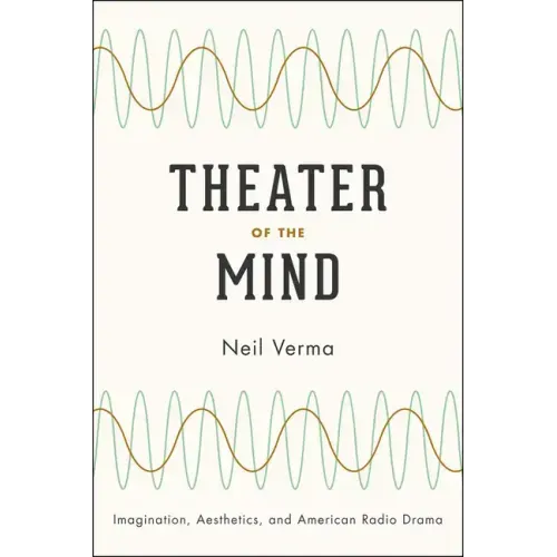 Theater of the Mind: Imagination, Aesthetics, and American Radio Drama