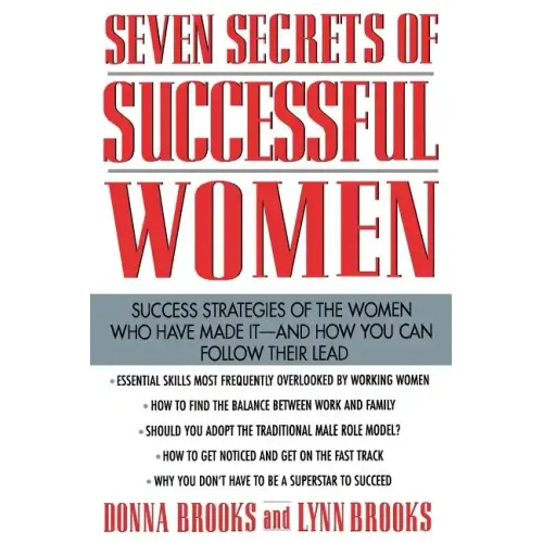 Seven Secrets of Successful Women: Success Strategies of the Women Who Have Made It - And How You Can Follow Their Lead