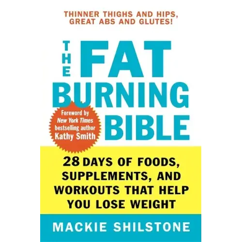 The Fat-Burning Bible: 28 Days of Foods, Supplements, and Workouts That Help You Lose Weight