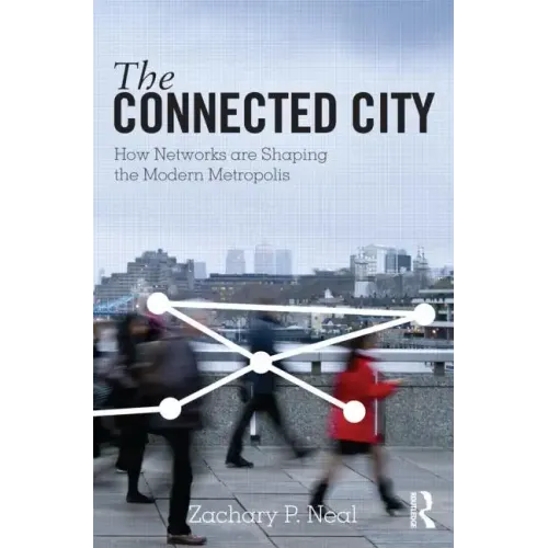 The Connected City: How Networks Are Shaping the Modern Metropolis