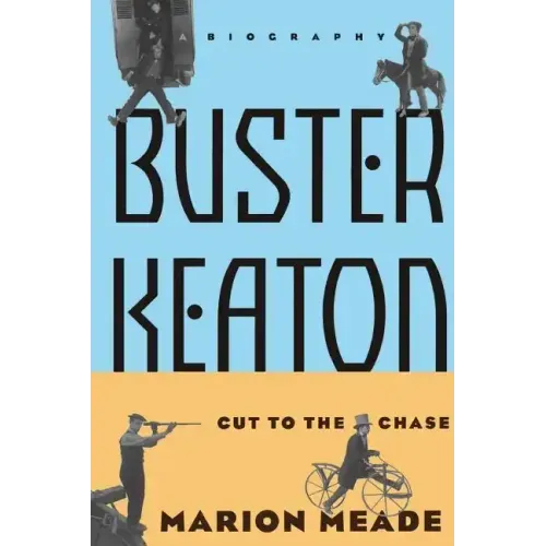 Buster Keaton: Cut to the Chase, a Biography