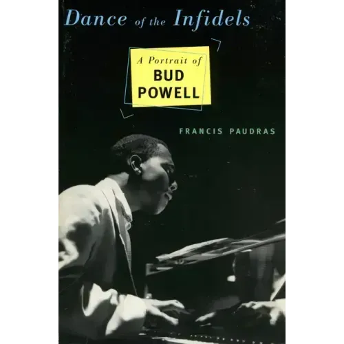 Dance of the Infidels: A Portrait of Bud Powell