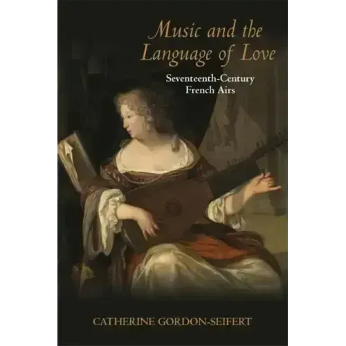 Music and the Language of Love: Seventeenth-Century French Airs