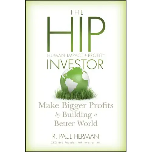 The Hip Investor: Make Bigger Profits by Building a Better World