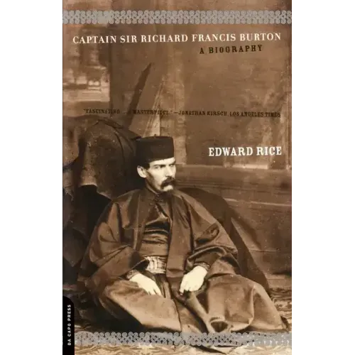 Captain Sir Richard Francis Burton: The Secret Agent Who Made the Pilgrimage to Mecca, Discovered Teh Kama Sutra, and Brought the Arabian Nights to th