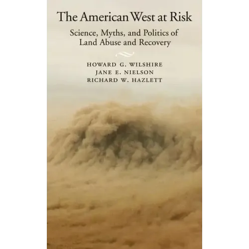 American West at Risk: Science, Myths, and Politics of Land Abuse and Recovery