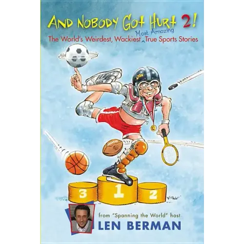 And Nobody Got Hurt 2!: The World's Weirdest, Wackiest, Most Amazing True Sports Stories