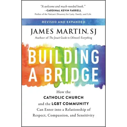 Building a Bridge: How the Catholic Church and the Lgbt Community Can Enter Into a Relationship of Respect, Compassion, and Sensitivity