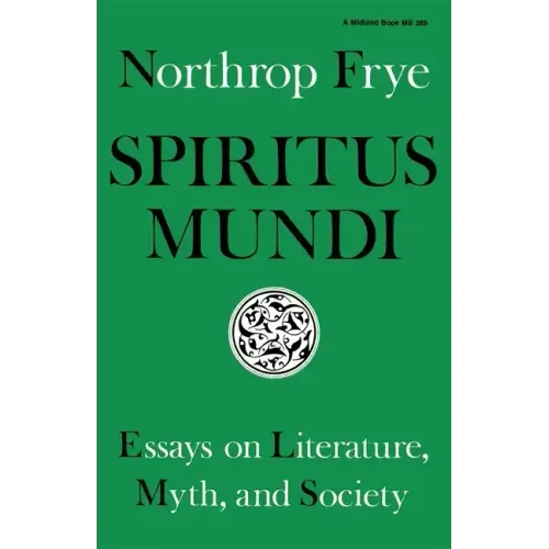Spiritus Mundi: Essays on Literature, Myth, and Society