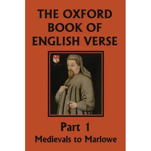 The Oxford Book of English Verse, Part 1: Medievals to Marlowe (Yesterday's Classics)