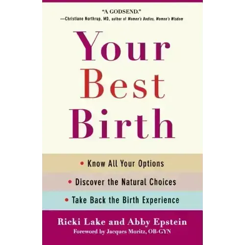 Your Best Birth: Know All Your Options, Discover the Natural Choices, and Take Back the Birth Experience