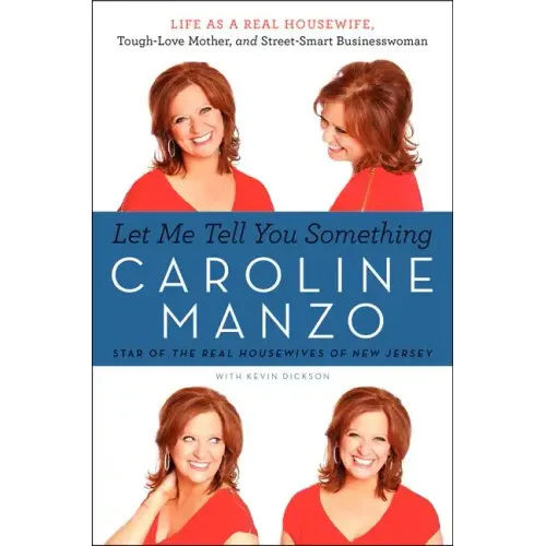 Let Me Tell You Something: Life as a Real Housewife, Tough-Love Mother, and Street-Smart Businesswoman