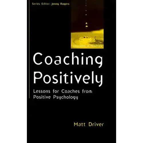 Coaching Positively: Lessons for Coaches from Positive Psychology